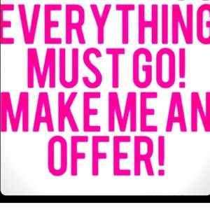 EVERYTHING MUST GO!!!